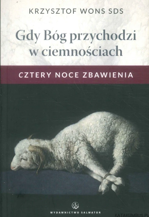 Gdy Bóg przychodzi w ciemnościach. Cztery noce zbawienia. KRZYSZTOF WONS SDS