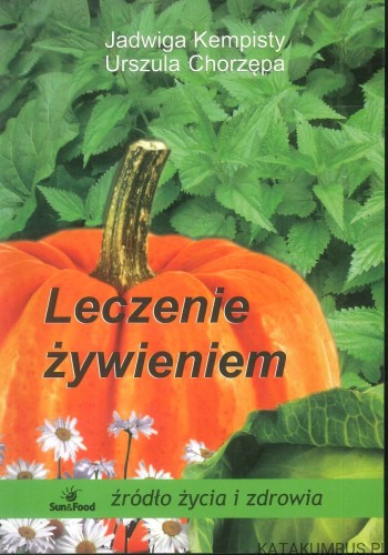 Leczenie żywieniem. JADWIGA KEMPISTY, URSZULA CHORZĘPA