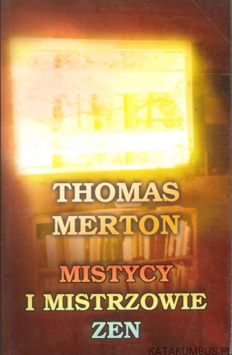 Mistycy i mistrzowie zen. THOMAS MERTON