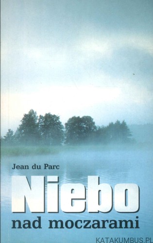 Niebo nad moczarami. JEAN DU PARC