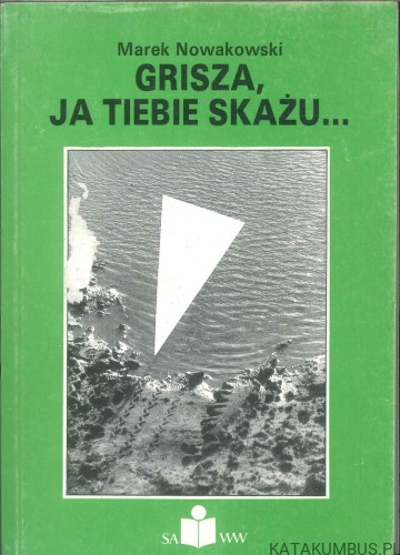 Grisza, ja tiebie skażu. MAREK NOWAKOWSKI
