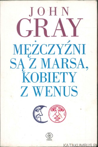 Mężczyźni są z Marsa, kobiety z Wenus. JOHN GRAY