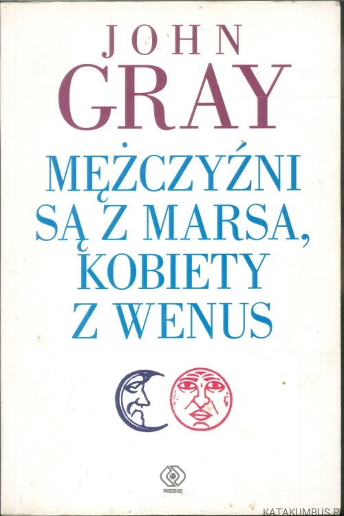 Mężczyźni są z Marsa, kobiety z Wenus. JOHN GRAY