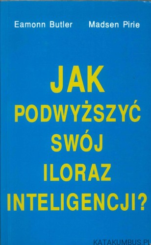 Jak podwyższyć swój iloraz inteligencji?. EAMONN BUTLER, MADSEN PIRIE