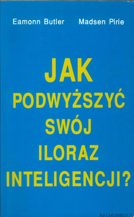 Jak podwyższyć swój iloraz inteligencji?. EAMONN BUTLER, MADSEN PIRIE