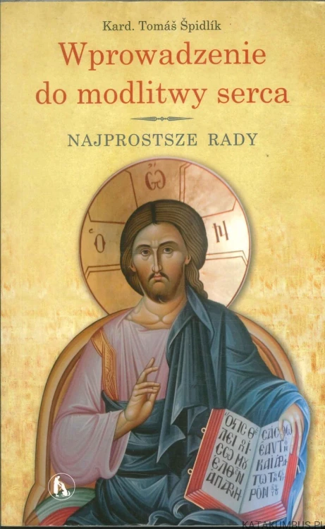Wprowadzenie do modlitwy serca. Najprostsze rady. TOMÁŠ ŠPIDLÍK