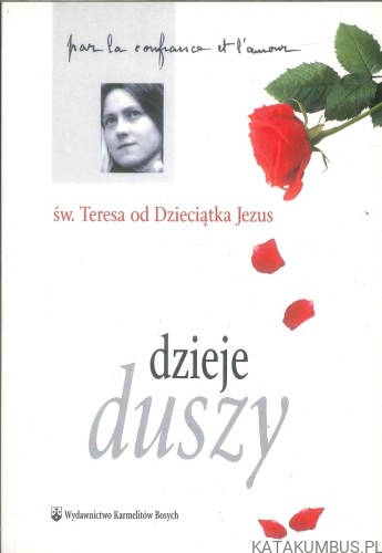 Dzieje duszy. TERESA OD DZIECIĄTKA JEZUS