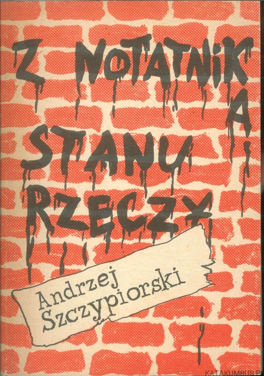 Z notatnika stanu rzeczy. ANDRZEJ SZCZYPIORSKI