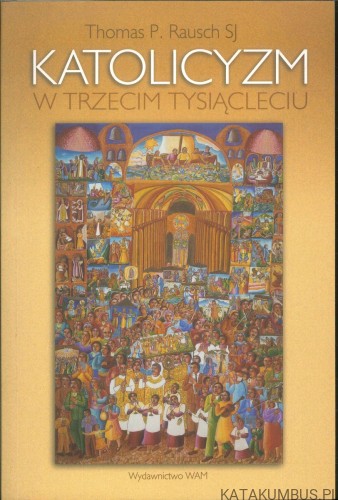 Katolicyzm w trzecim tysiącleciu. THOMAS P. RAUSCH SJ