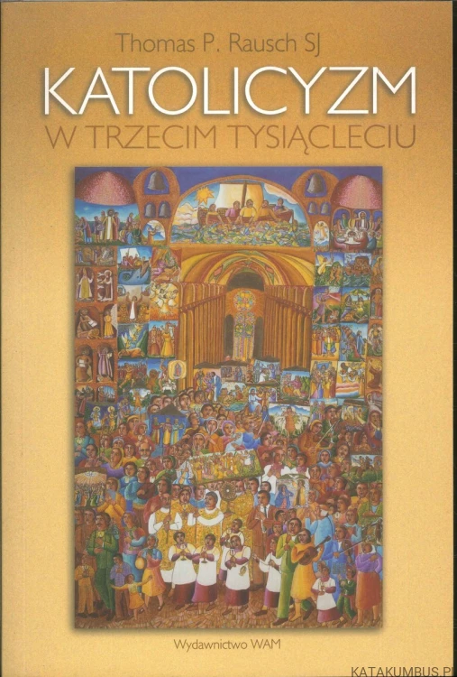 Katolicyzm w trzecim tysiącleciu. THOMAS P. RAUSCH SJ