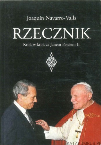 Rzecznik. Krok w krok za Janem Pawłem II. JOAQUÍN NAVARRO-VALLS