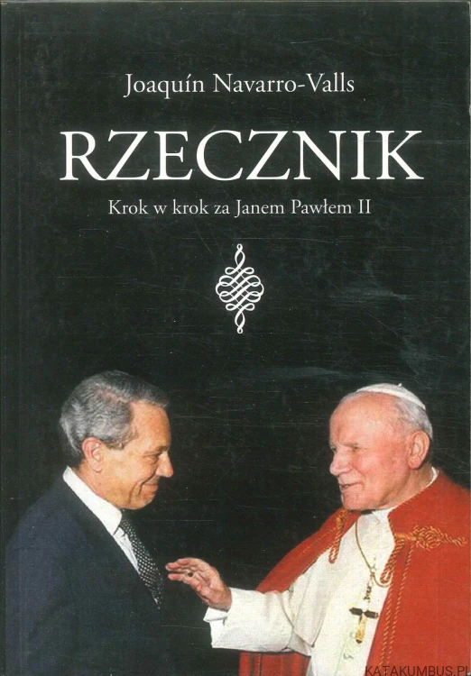 Rzecznik. Krok w krok za Janem Pawłem II. JOAQUÍN NAVARRO-VALLS