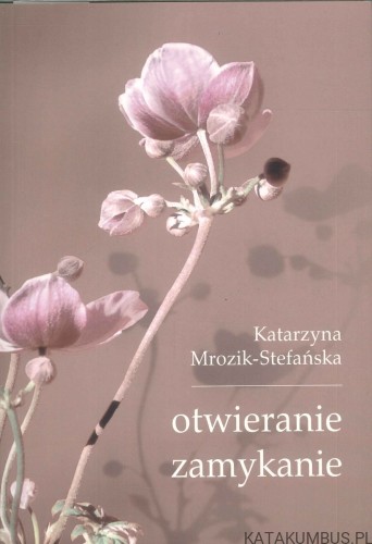 Otwieranie zamykanie. KATARZYNA MROZIK-STEFAŃSKA
