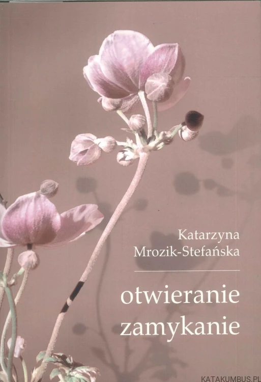 Otwieranie zamykanie. KATARZYNA MROZIK-STEFAŃSKA