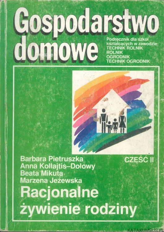 Gospodarstwo domowe. Część II. Racjonalne żywienie rodziny. BARBARA PIETRUSZKA, ANNA KOŁŁAJTIS-DOŁOWY, BEATA MIKUTA, MARZENA JEŻEWSKA