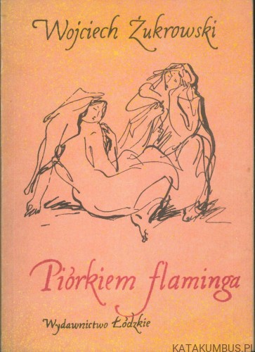 Piórkiem flaminga. WOJCIECH ŻUKROWSKI