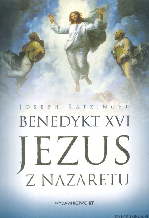Jezus z Nazaretu. JOSEPH RATZINGER BENEDYKT XVI