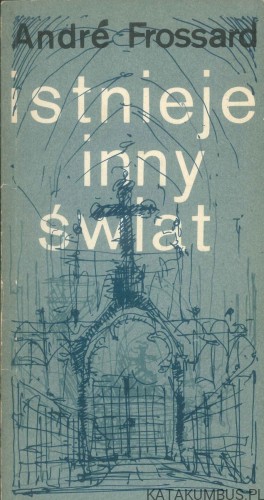 Istnieje inny świat. ANDRÉ FROSSARD