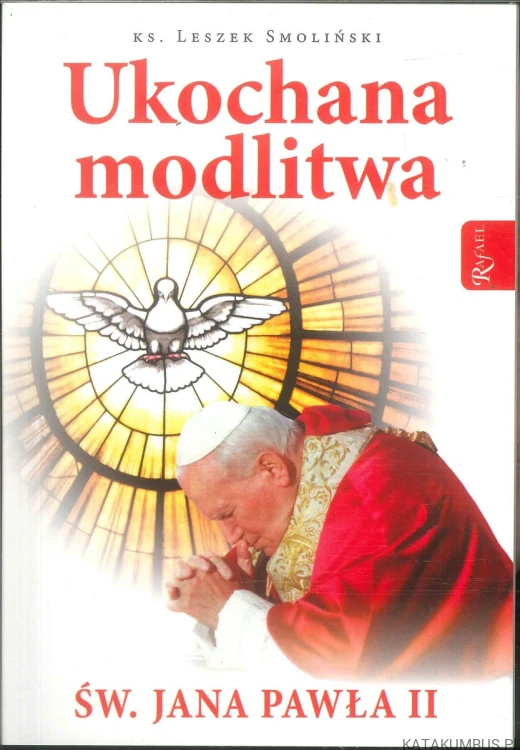 Ukochana modlitwa św. Jana Pawła II. KS. LESZEK SMOLIŃSKI