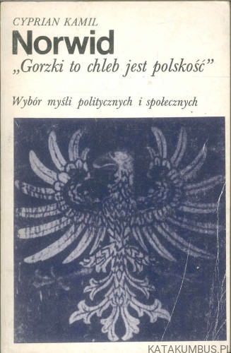 Gorzki to chleb jest polskość. CYPRIAN KAMIL NORWID