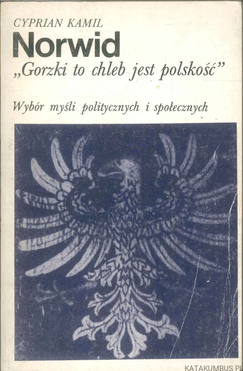 Gorzki to chleb jest polskość. CYPRIAN KAMIL NORWID