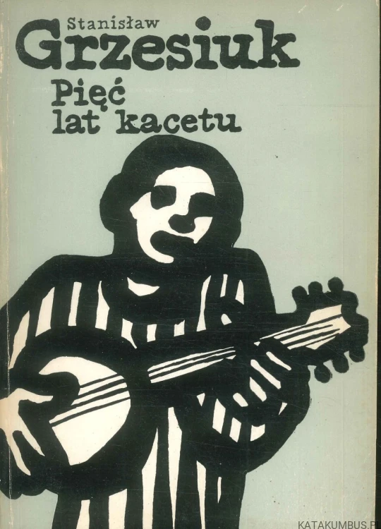 Pięć lat kacetu. STANISŁAW GRZESIUK