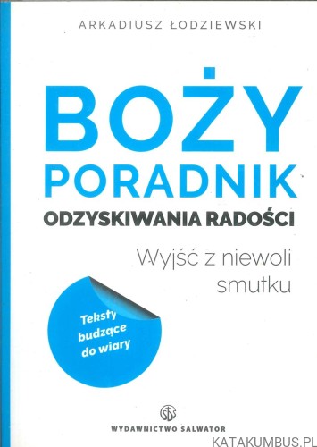 Boży poradnik odzyskiwania radości. ARKADIUSZ ŁODZIEWSKI