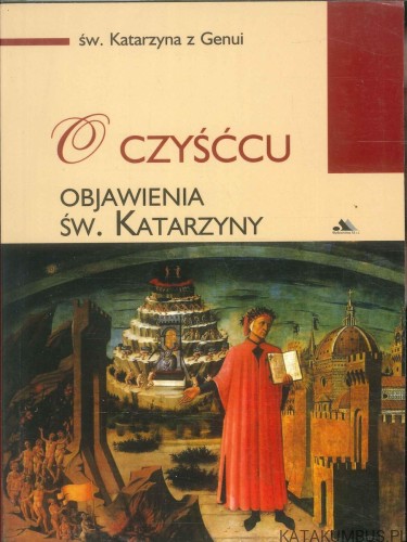 O czyśćcu. Objawienia św. Katarzyny. ŚW. KATARZYNA Z GENUI
