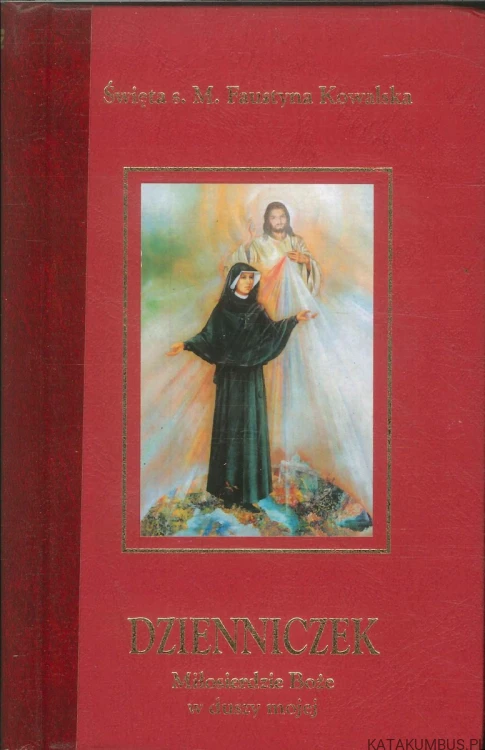 Dzienniczek. Miłosierdzie Boże w duszy mojej. ŚWIĘTA S. M. FAUSTYNA KOWALSKA