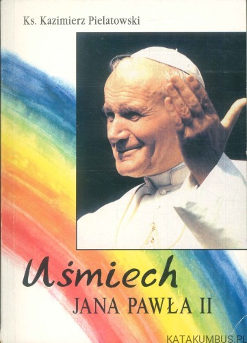 Uśmiech Jana Pawła II. KS. KAZIMIERZ PIELATOWSKI