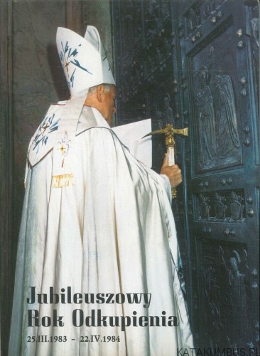 Jubileuszowy Rok Odkupienia 25.III.1983 - 22.IV.1984. PRACA ZBIOROWA