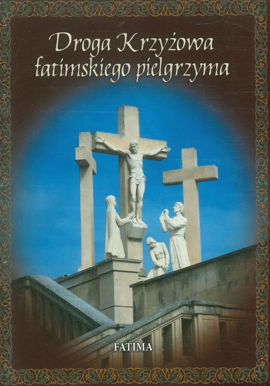 Droga Krzyżowa fatimskiego pielgrzyma. PRACA ZBIOROWA