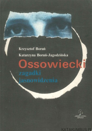 Ossowiecki - zagadki jasnowidzenia. KRZYSZTOF BORUŃ, KATARZYNA BORUŃ-JAGODZIŃSKA
