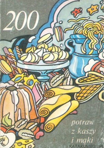 200 potraw z kaszy i mąki. JADWIGA CELCZYŃSKA