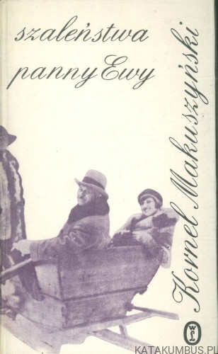 Szaleństwa panny Ewy. KORNEL MAKUSZYŃSKI