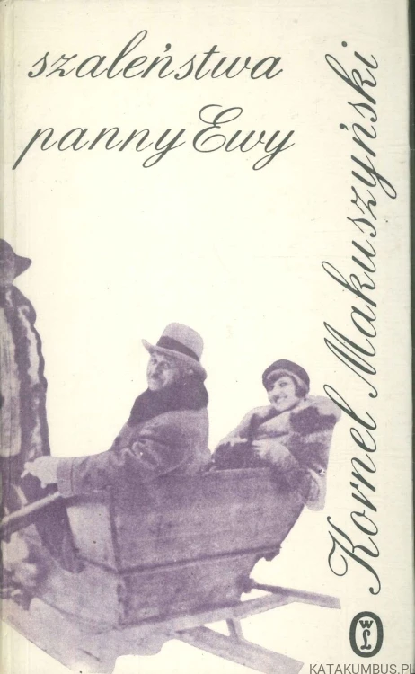 Szaleństwa panny Ewy. KORNEL MAKUSZYŃSKI