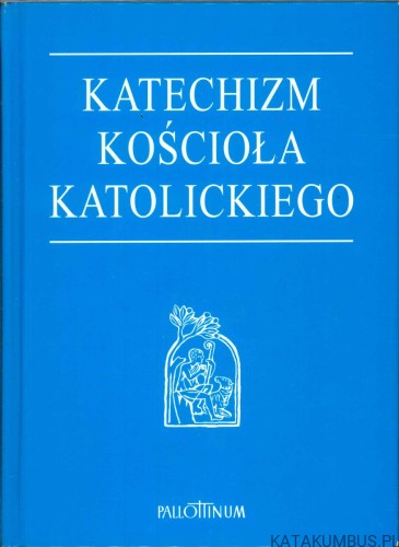 Katechizm Kościoła Katolickiego. PRACA ZBIOROWA