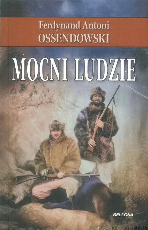 Mocni ludzie. FERDYNAND ANTONI OSSENDOWSKI