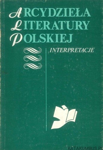 Arcydzieła literatury polskiej. Interpretacje. Tom 3.. PRACA ZBIOROWA
