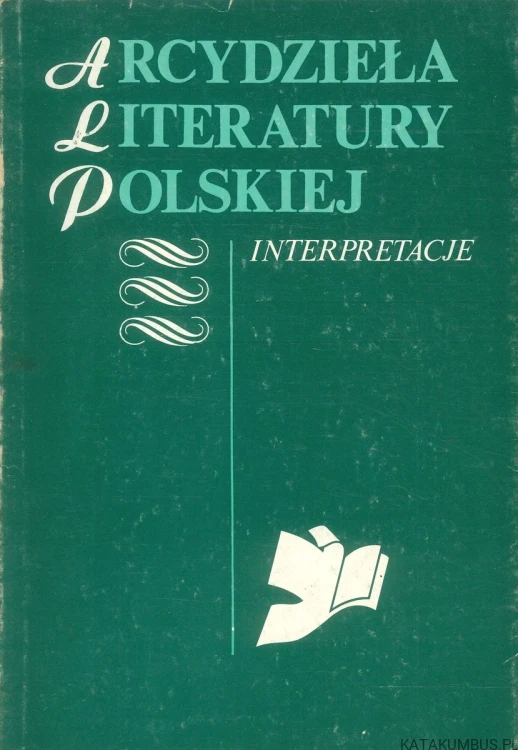 Arcydzieła literatury polskiej. Interpretacje. Tom 3.. PRACA ZBIOROWA