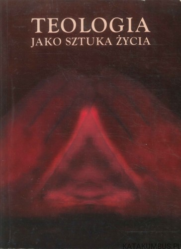 Teologia jako sztuka życia. PRACA ZBIOROWA