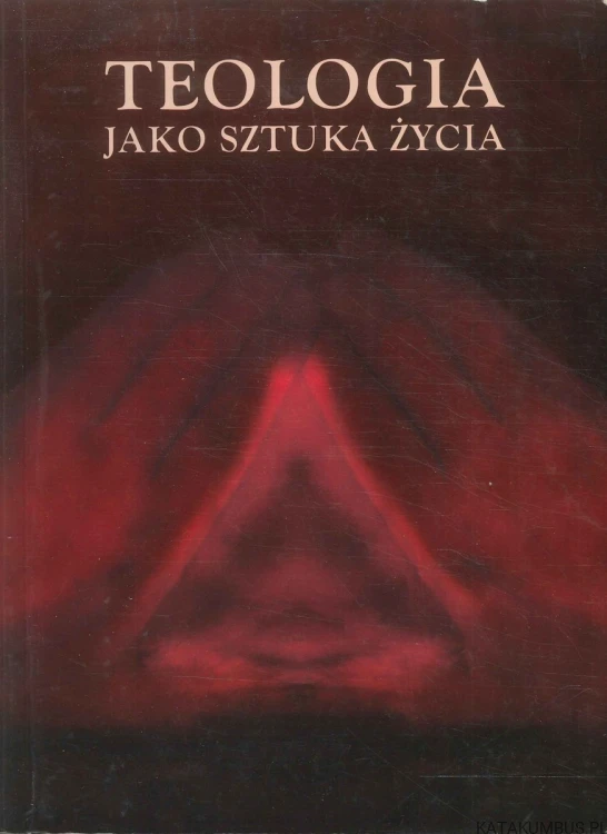 Teologia jako sztuka życia. PRACA ZBIOROWA