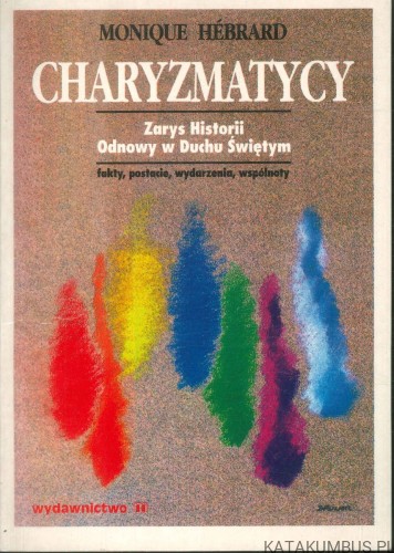 Charyzmatycy. Zarys historii odnowy w Duchu Świętym. MONIQUE HÉBRARD