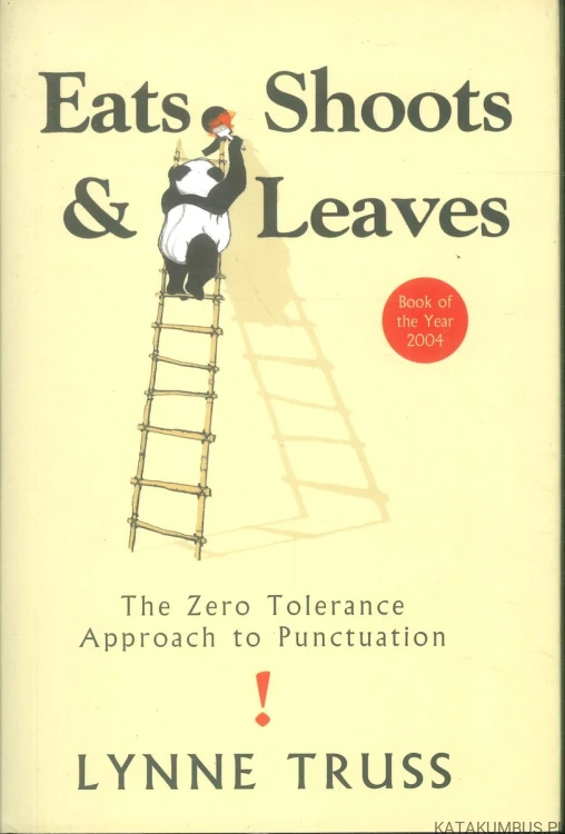 Eats, Shoots & Leaves: The Zero Tolerance Approach to Punctuation (j.ang). LYNNE TRUSS