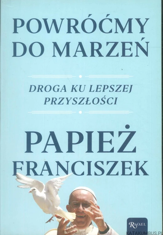 Powróćmy do marzeń. Droga ku lepszej przyszłości. PAPIEŻ FRANCISZEK