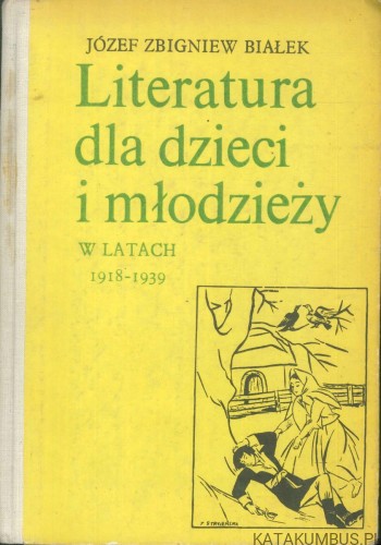 Literatura dla dzieci i młodzieży w latach 1918-1939. JÓZEF ZBIGNIEW BIAŁEK