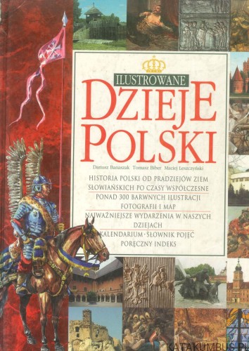 Ilustrowane dzieje Polski. DARIUSZ BANASZAK, TOMASZ BIBER, MACIEJ LESZCZYŃSKI