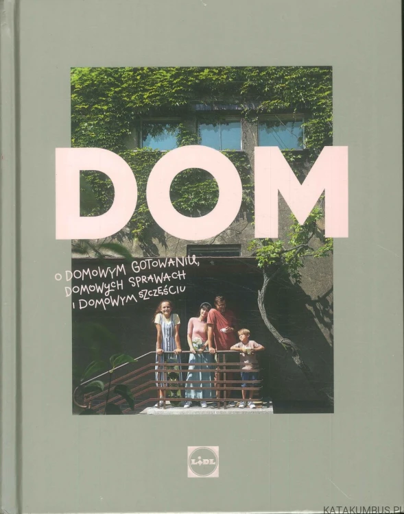 Dom. O domowym gotowaniu, domowych sprawach i domowym szczęściu. PRACA ZBIOROWA