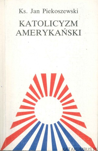 Katolicyzm amerykański. KS. JAN PIEKOSZEWSKI
