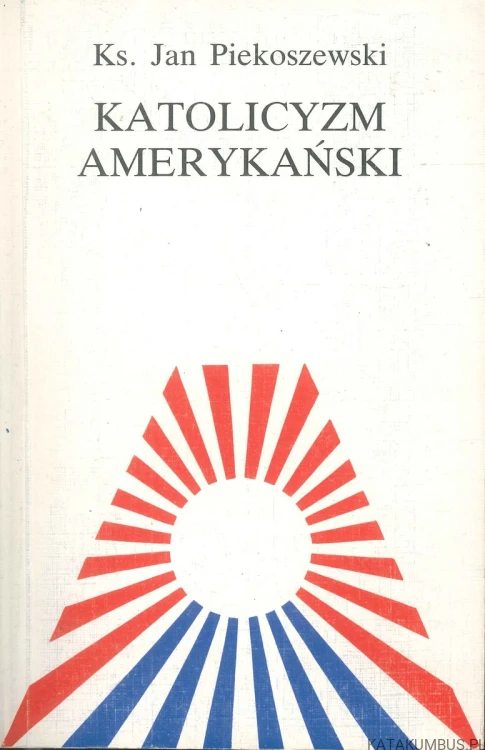 Katolicyzm amerykański. KS. JAN PIEKOSZEWSKI
